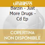 Barzin - Just More Drugs - Cd Ep cd musicale di BARZIN