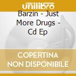 Barzin - Just More Drugs - Cd Ep cd