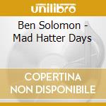 Ben Solomon - Mad Hatter Days cd