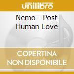 Nemo - Post Human Love cd musicale di Nemo