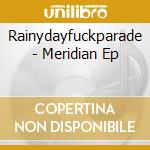 Rainydayfuckparade - Meridian Ep cd