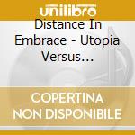 Distance In Embrace - Utopia Versus Archetype cd