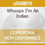 Whoops I'm An Indian cd