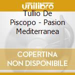 Tullio De Piscopo - Pasion Mediterranea cd musicale di DE PISCOPO TULLIO