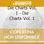 Die Charts Vol. 1 - Die Charts Vol. 1 cd musicale di Die Charts Vol. 1