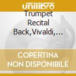 Trumpet Recital Back,Vivaldi, Haydn, Rossini / Various cd