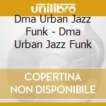 Dma Urban Jazz Funk - Dma Urban Jazz Funk cd