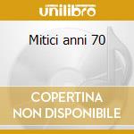 Mitici anni 70 cd