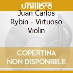 Juan Carlos Rybin - Virtuoso Violin cd musicale di Juan Carlos Rybin