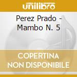 Perez Prado - Mambo N. 5 cd musicale di Perez Prado