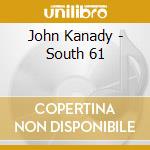 John Kanady - South 61 cd