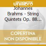 Johannes Brahms - String Quintets Op. 88 / op. Iii cd musicale