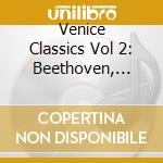 Venice Classics Vol 2: Beethoven, Verdi, Mozart, Dvorak, Bellini, Vivaldi cd musicale