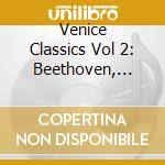 Venice Classics Vol 2: Beethoven, Verdi, Mozart, Dvorak, Bellini, Vivaldi cd