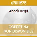 Angeli negri cd