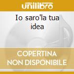 Io saro'la tua idea cd musicale di Iva Zanicchi