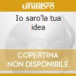 Io saro'la tua idea cd