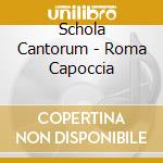 Schola Cantorum - Roma Capoccia cd musicale di Schola Cantorum