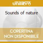 Sounds of nature cd musicale di Artisti Vari