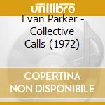 Evan Parker - Collective Calls (1972) cd musicale di Parker, Evan