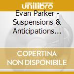 Evan Parker - Suspensions & Anticipations (2003) cd