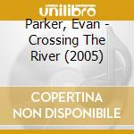 Parker, Evan - Crossing The River (2005) cd