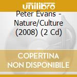 Peter Evans - Nature/Culture (2008) (2 Cd)