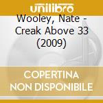 Wooley, Nate - Creak Above 33 (2009) cd musicale di Wooley, Nate
