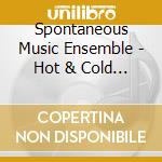 Spontaneous Music Ensemble - Hot & Cold Heroes (1980/91) cd musicale di Spontaneous Music Ensemble