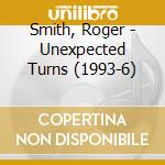 Smith, Roger - Unexpected Turns (1993-6) cd musicale di Smith, Roger