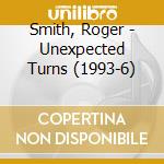 Smith, Roger - Unexpected Turns (1993-6) cd
