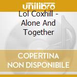 Lol Coxhill - Alone And Together cd musicale di Coxhill, Lol