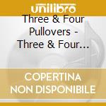 Three & Four Pullovers - Three & Four Pullovers (1975-8) cd musicale di Three & Four Pullovers