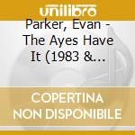 Parker, Evan - The Ayes Have It (1983 & 1991) cd