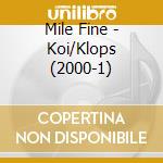 Mile Fine - Koi/Klops (2000-1) cd musicale di Fine, Mile