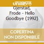 Gjerstad, Frode - Hello Goodbye (1992)