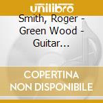 Smith, Roger - Green Wood - Guitar Improvisations 2002 cd