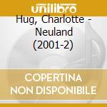 Hug, Charlotte - Neuland (2001-2) cd