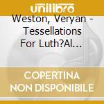 Weston, Veryan - Tessellations For Luth?Al Piano (2003) cd