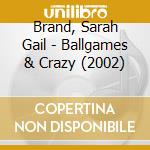 Brand, Sarah Gail - Ballgames & Crazy (2002) cd