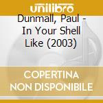 Dunmall, Paul - In Your Shell Like (2003) cd musicale di Dunmall, Paul