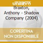 Braxton, Anthony - Shadow Company (2004) cd musicale di Braxton, Anthony