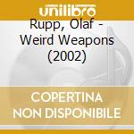 Rupp, Olaf - Weird Weapons (2002) cd musicale di Rupp, Olaf