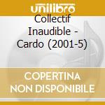 Collectif Inaudible - Cardo (2001-5) cd