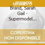 Brand, Sarah Gail - Supermodel Supermodel (2002-3) cd