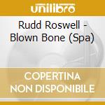 Rudd Roswell - Blown Bone (Spa) cd