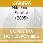 Mile Fine - Senilita (2005) cd