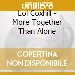Lol Coxhill - More Together Than Alone cd