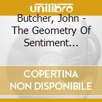 Butcher, John - The Geometry Of Sentiment (2004/6) cd musicale di Butcher, John