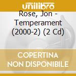 Rose, Jon - Temperament (2000-2) (2 Cd) cd musicale di Rose, Jon
